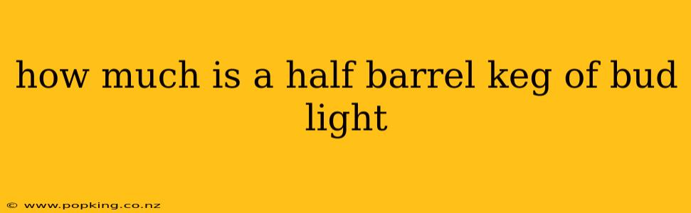 how much is a half barrel keg of bud light