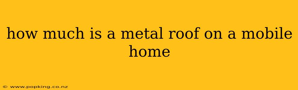 how much is a metal roof on a mobile home