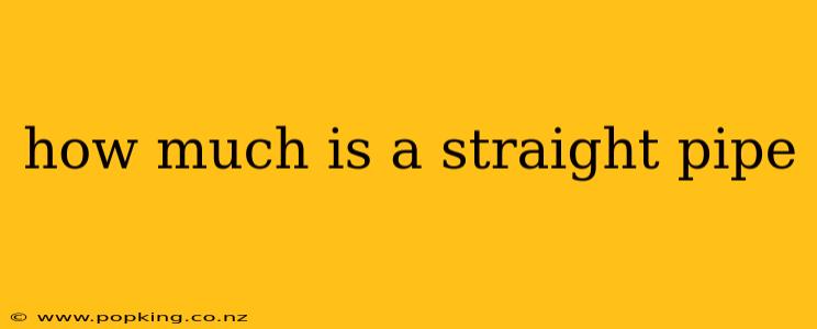 how much is a straight pipe