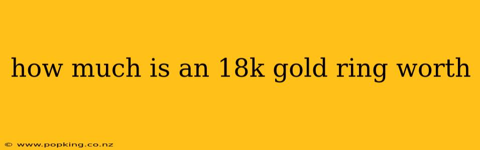 how much is an 18k gold ring worth