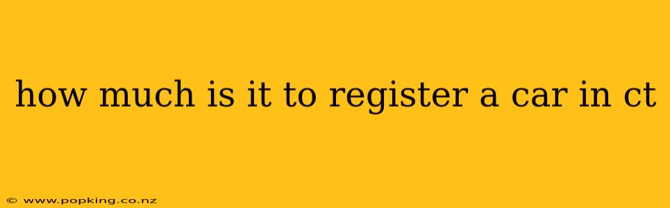 how much is it to register a car in ct