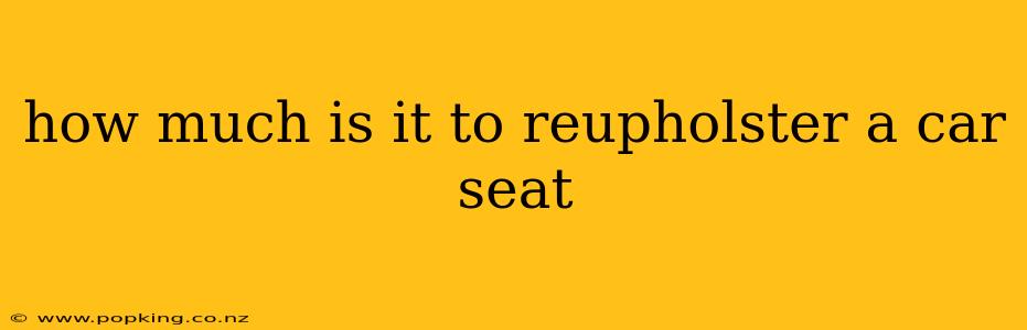 how much is it to reupholster a car seat