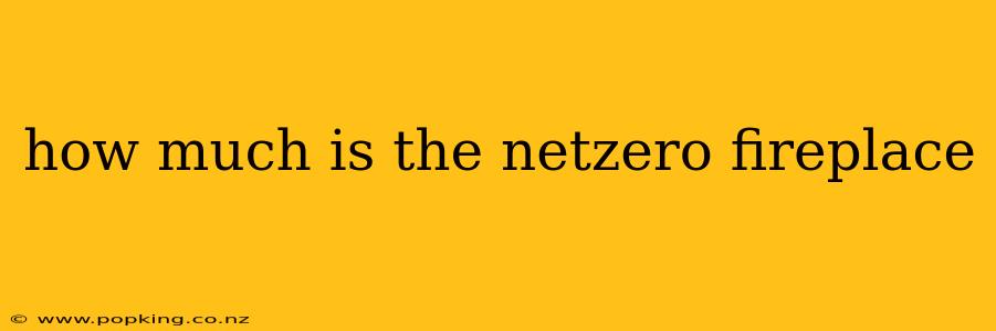 how much is the netzero fireplace