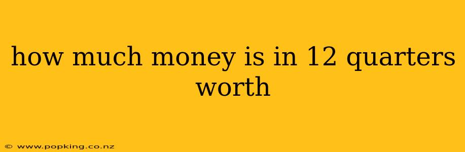 how much money is in 12 quarters worth