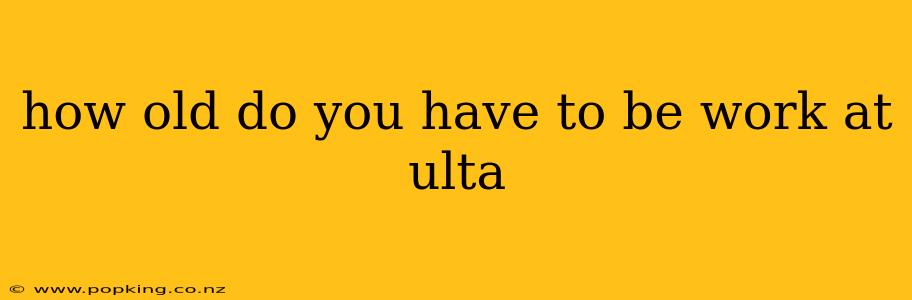 how old do you have to be work at ulta