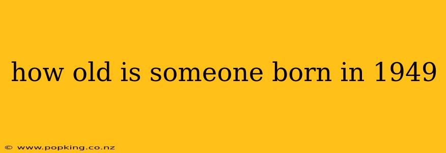how old is someone born in 1949