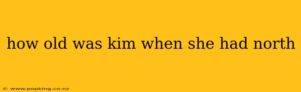 how old was kim when she had north