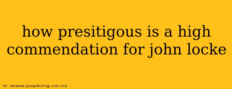 how presitigous is a high commendation for john locke