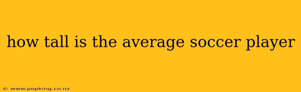 how tall is the average soccer player