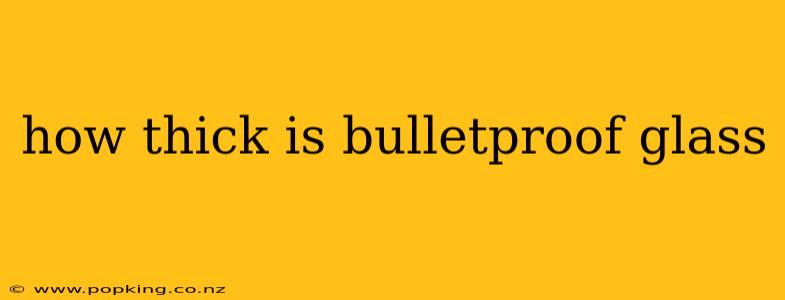 how thick is bulletproof glass