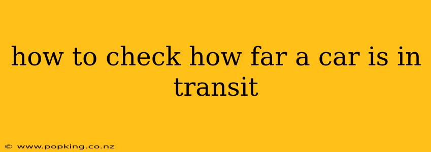 how to check how far a car is in transit