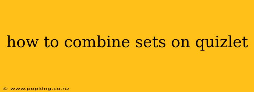 how to combine sets on quizlet