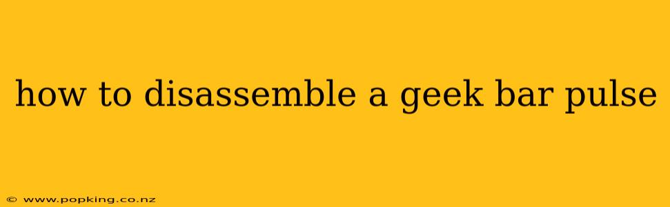 how to disassemble a geek bar pulse