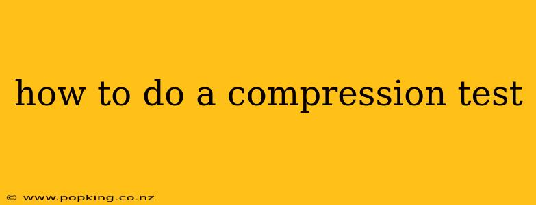 how to do a compression test