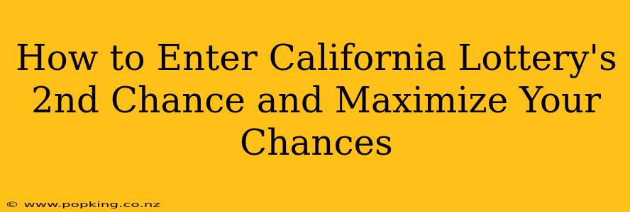 How to Enter California Lottery's 2nd Chance and Maximize Your Chances