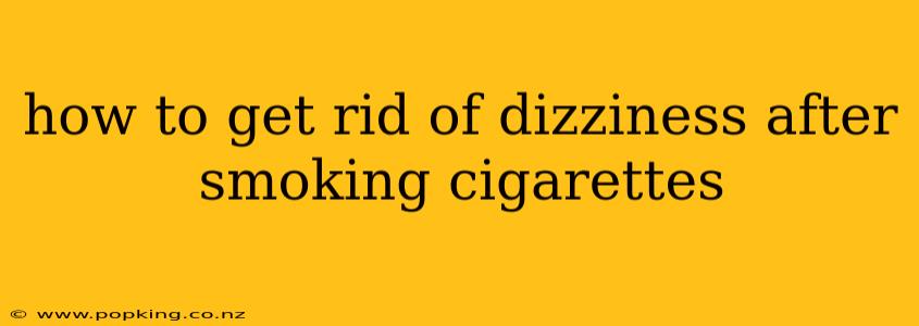 how to get rid of dizziness after smoking cigarettes