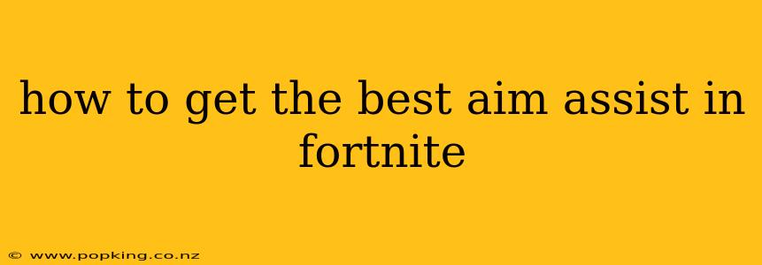 how to get the best aim assist in fortnite