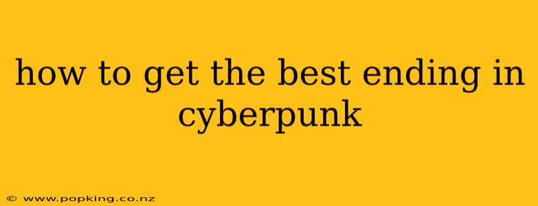 how to get the best ending in cyberpunk