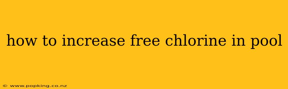 how to increase free chlorine in pool