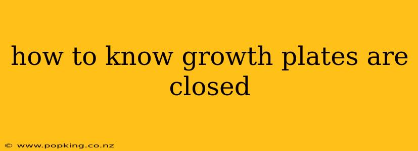 how to know growth plates are closed