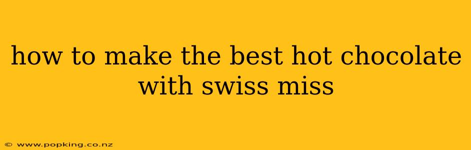 how to make the best hot chocolate with swiss miss