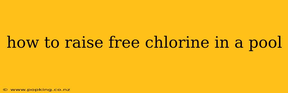 how to raise free chlorine in a pool