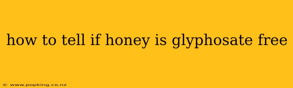 how to tell if honey is glyphosate free
