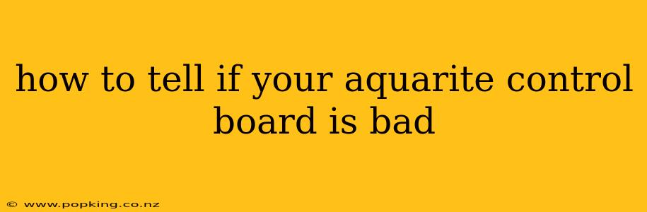 how to tell if your aquarite control board is bad