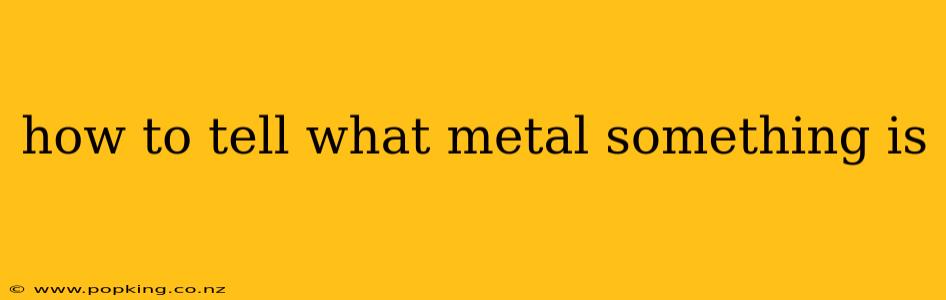 how to tell what metal something is