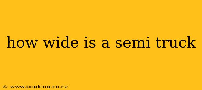 how wide is a semi truck