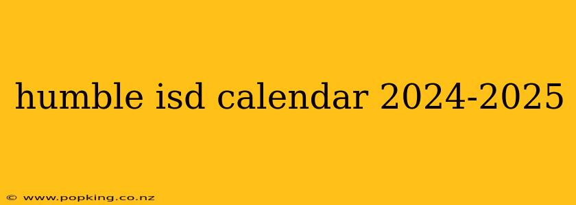 humble isd calendar 2024-2025