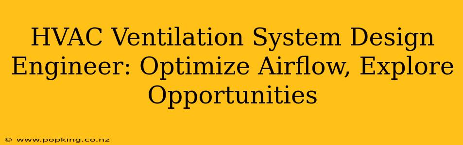 HVAC Ventilation System Design Engineer: Optimize Airflow, Explore Opportunities