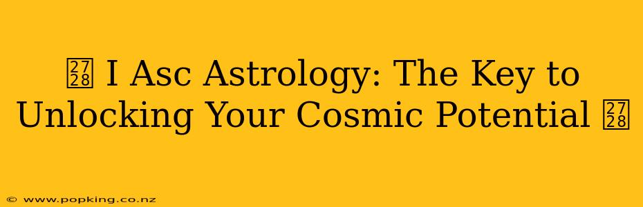 ✨ I Asc Astrology: The Key to Unlocking Your Cosmic Potential ✨