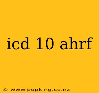 icd 10 ahrf