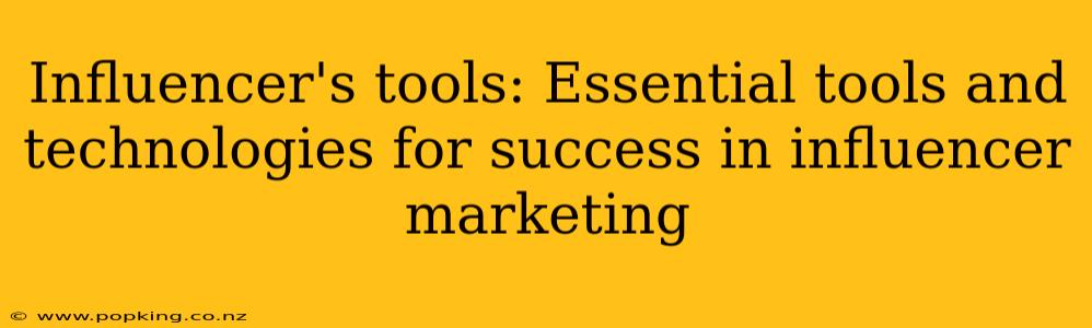 Influencer's tools: Essential tools and technologies for success in influencer marketing