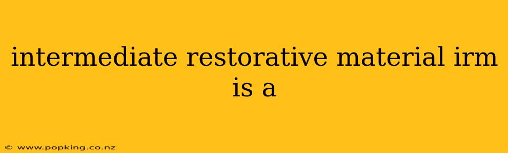 intermediate restorative material irm is a