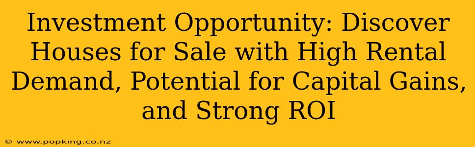 Investment Opportunity: Discover Houses for Sale with High Rental Demand, Potential for Capital Gains, and Strong ROI