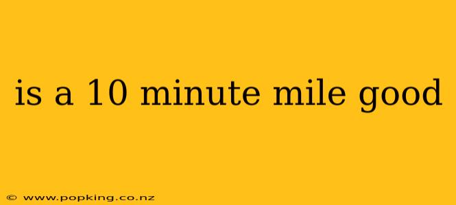 is a 10 minute mile good