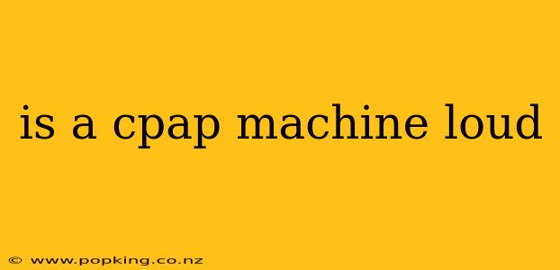 is a cpap machine loud