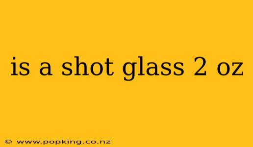 is a shot glass 2 oz