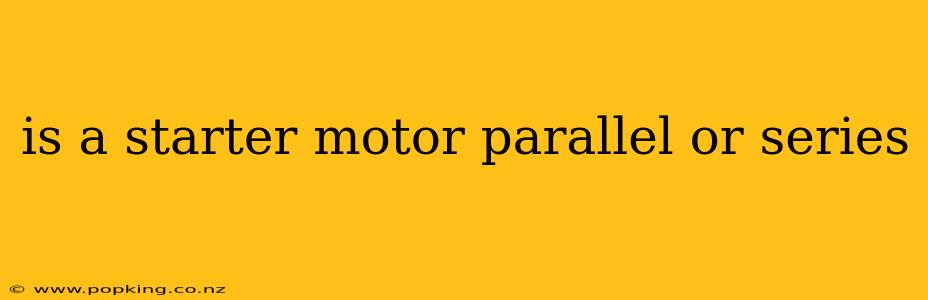is a starter motor parallel or series