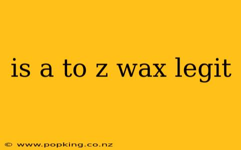is a to z wax legit