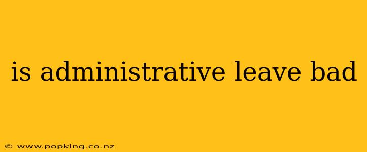 is administrative leave bad