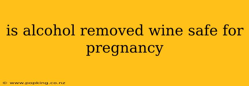 is alcohol removed wine safe for pregnancy