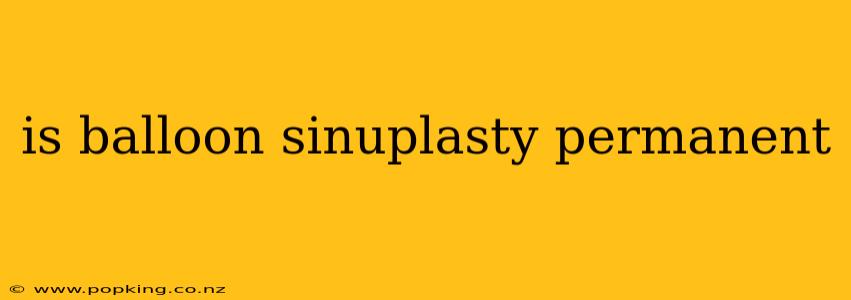 is balloon sinuplasty permanent