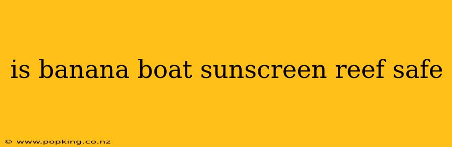 is banana boat sunscreen reef safe