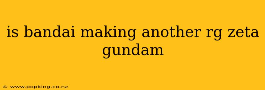 is bandai making another rg zeta gundam