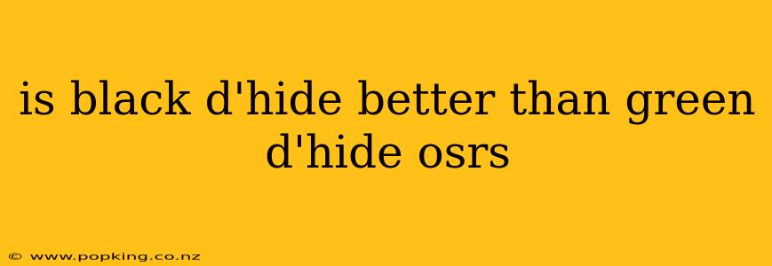 is black d'hide better than green d'hide osrs