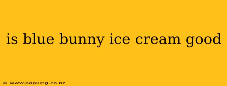 is blue bunny ice cream good