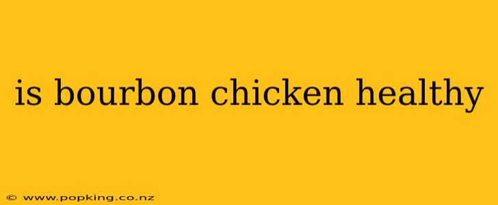 is bourbon chicken healthy